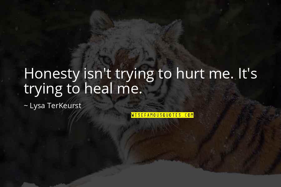 Are You Trying To Hurt Me Quotes By Lysa TerKeurst: Honesty isn't trying to hurt me. It's trying