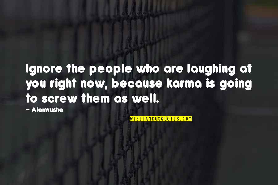 Are You Well Quotes By Alamvusha: Ignore the people who are laughing at you