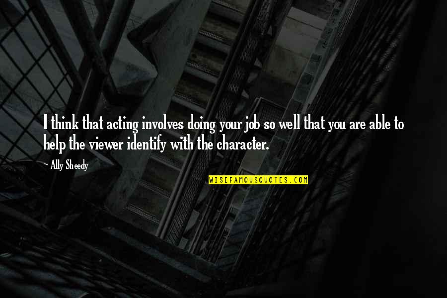 Are You Well Quotes By Ally Sheedy: I think that acting involves doing your job Are You Well Quotes By Ally Sheedy: I think that acting involves doing your job