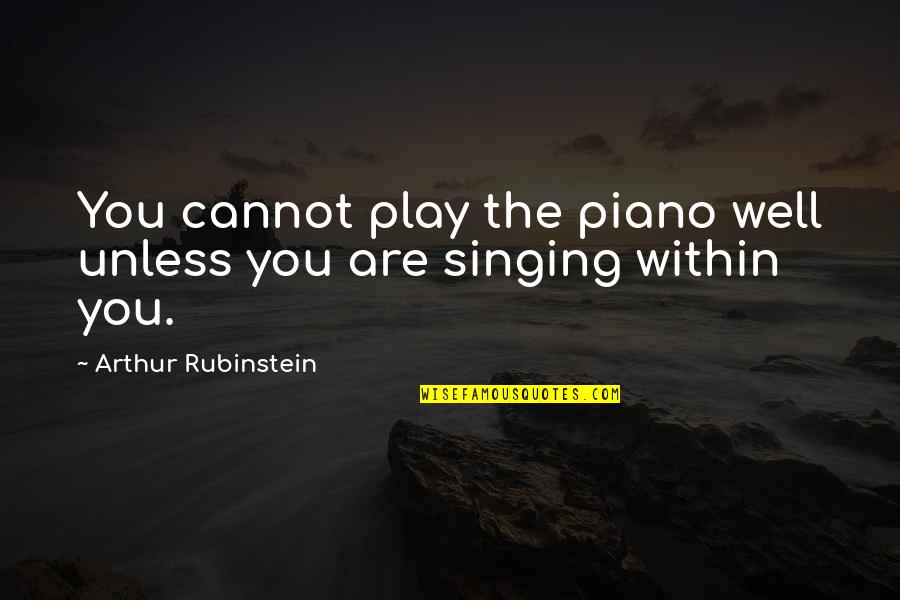Are You Well Quotes By Arthur Rubinstein: You cannot play the piano well unless you
