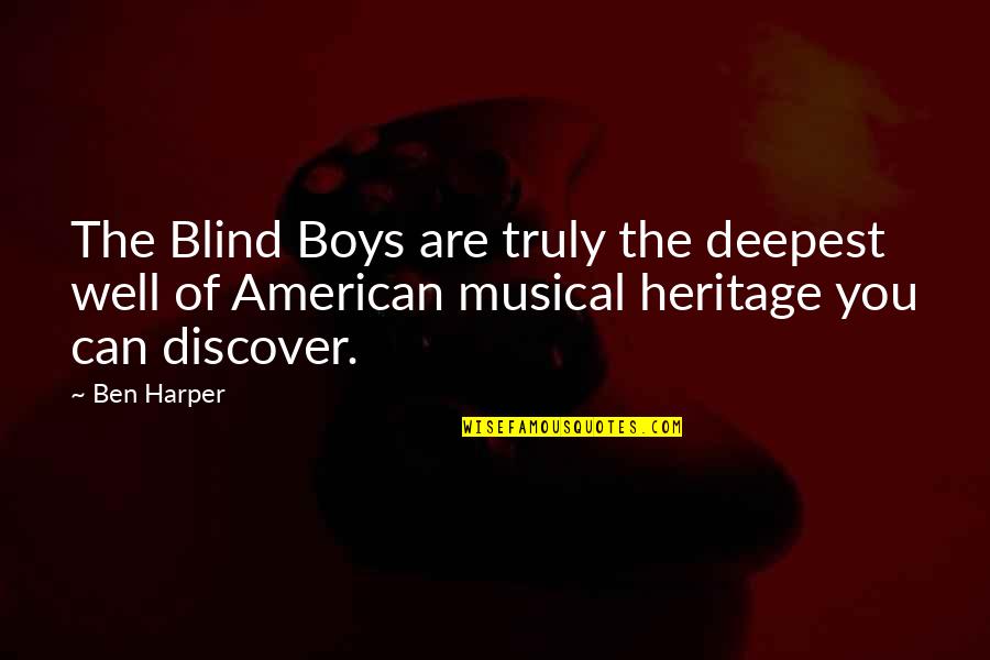 Are You Well Quotes By Ben Harper: The Blind Boys are truly the deepest well Are You Well Quotes By Ben Harper: The Blind Boys are truly the deepest well