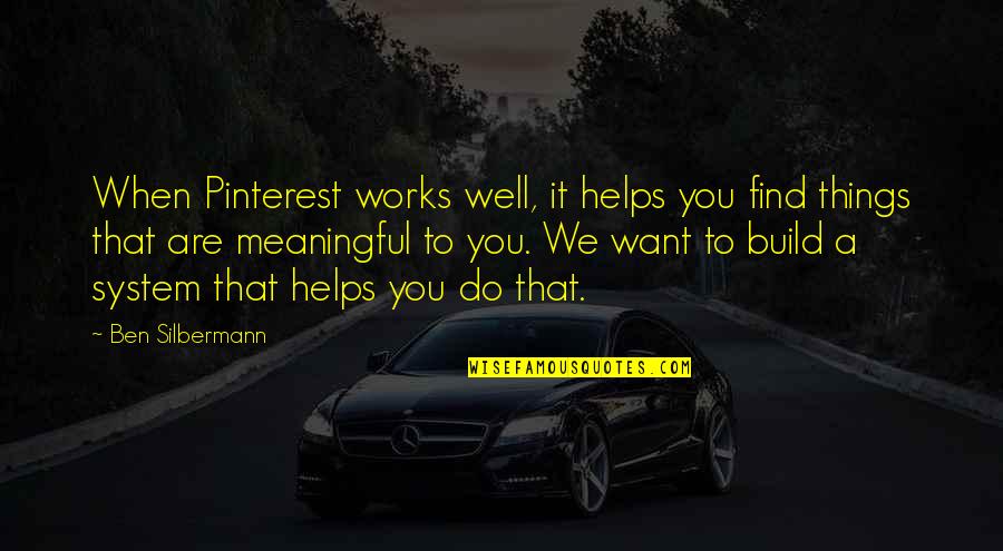 Are You Well Quotes By Ben Silbermann: When Pinterest works well, it helps you find Are You Well Quotes By Ben Silbermann: When Pinterest works well, it helps you find