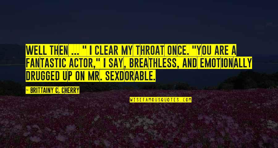 Are You Well Quotes By Brittainy C. Cherry: Well then ... " I clear my throat