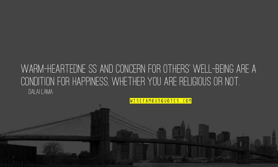 Are You Well Quotes By Dalai Lama: Warm-heartedne ss and concern for others' well-being are Are You Well Quotes By Dalai Lama: Warm-heartedne ss and concern for others' well-being are