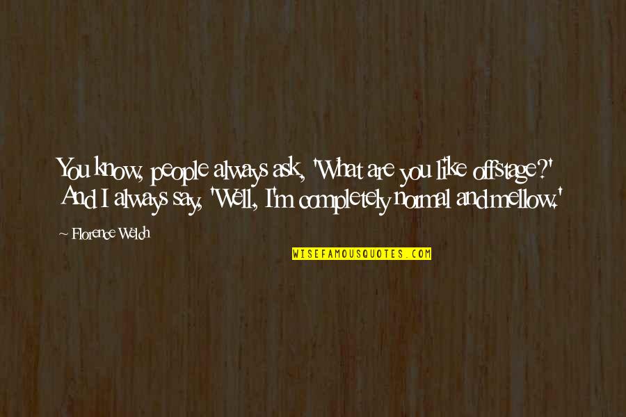 Are You Well Quotes By Florence Welch: You know, people always ask, 'What are you
