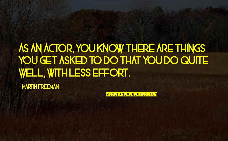 Are You Well Quotes By Martin Freeman: As an actor, you know there are things