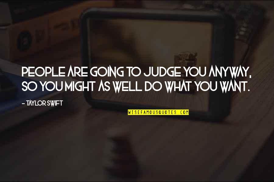 Are You Well Quotes By Taylor Swift: People are going to judge you anyway, so