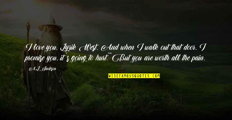 Are You Worth It Quotes By A.L. Jackson: I love you, Lyrik West. And when I