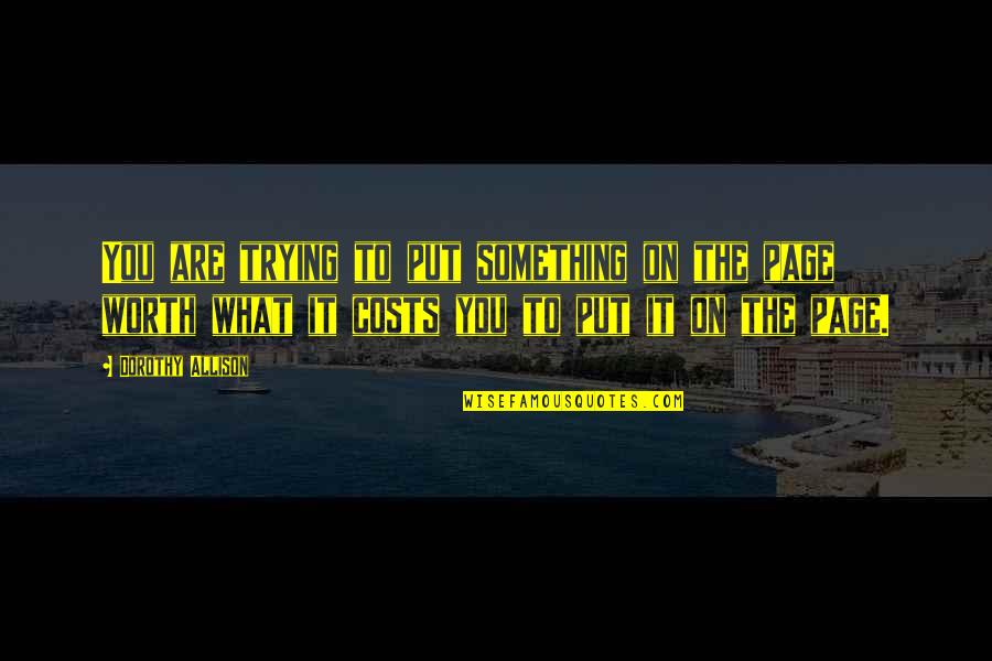 Are You Worth It Quotes By Dorothy Allison: You are trying to put something on the