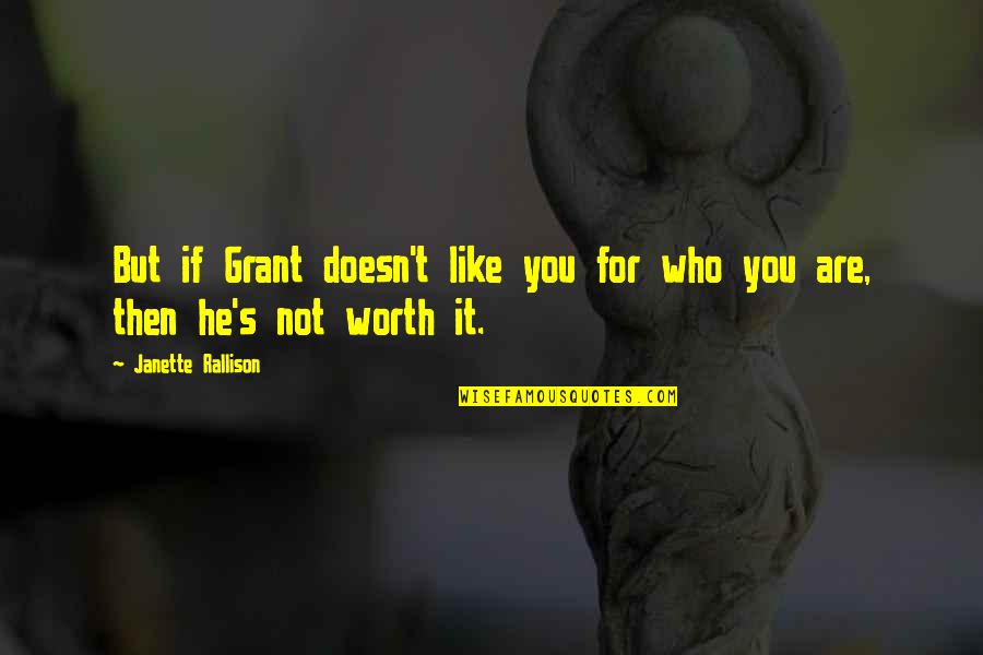 Are You Worth It Quotes By Janette Rallison: But if Grant doesn't like you for who