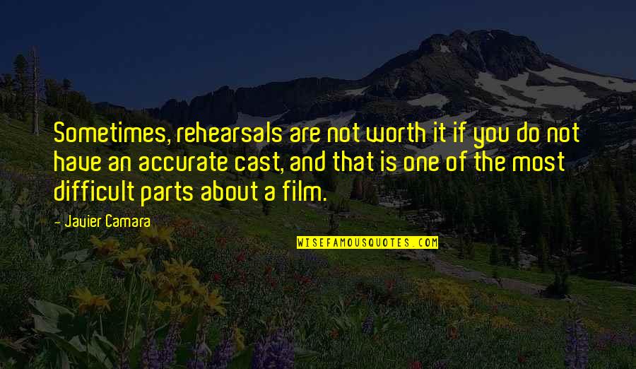 Are You Worth It Quotes By Javier Camara: Sometimes, rehearsals are not worth it if you