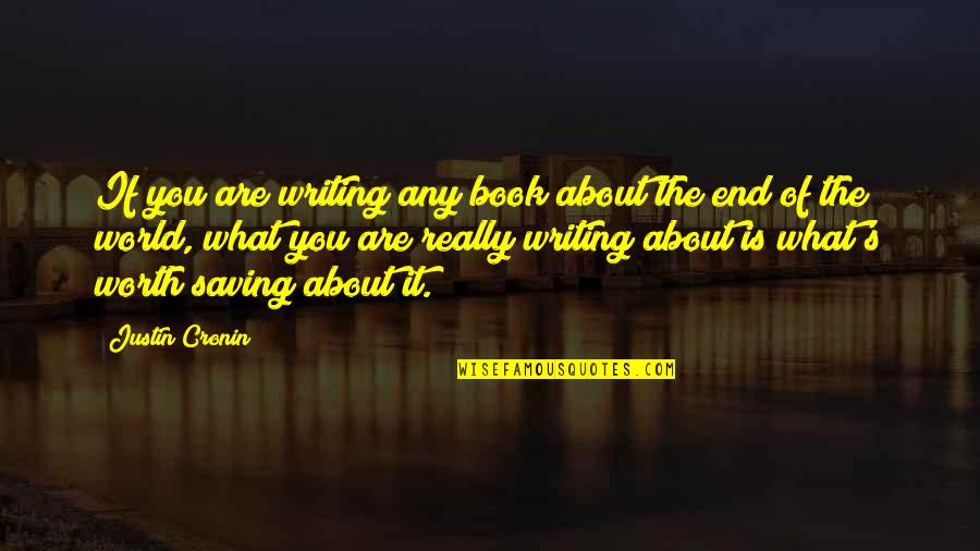 Are You Worth It Quotes By Justin Cronin: If you are writing any book about the