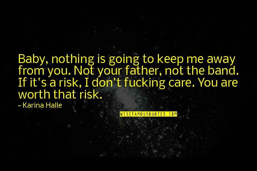 Are You Worth It Quotes By Karina Halle: Baby, nothing is going to keep me away