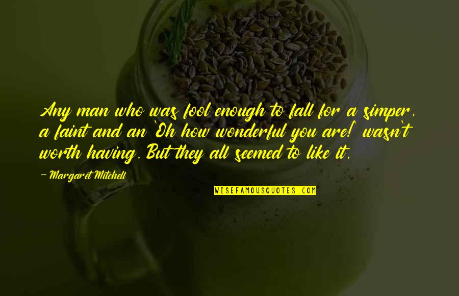 Are You Worth It Quotes By Margaret Mitchell: Any man who was fool enough to fall