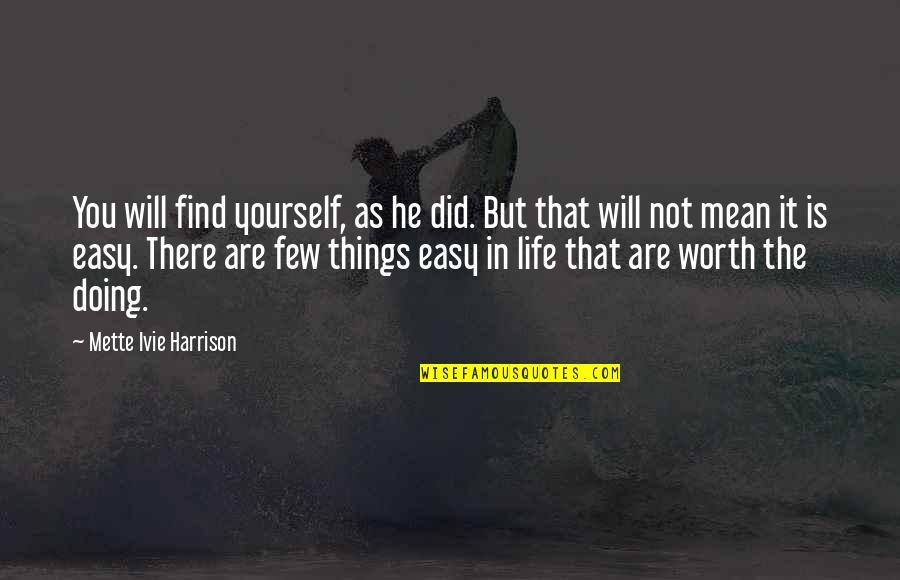 Are You Worth It Quotes By Mette Ivie Harrison: You will find yourself, as he did. But