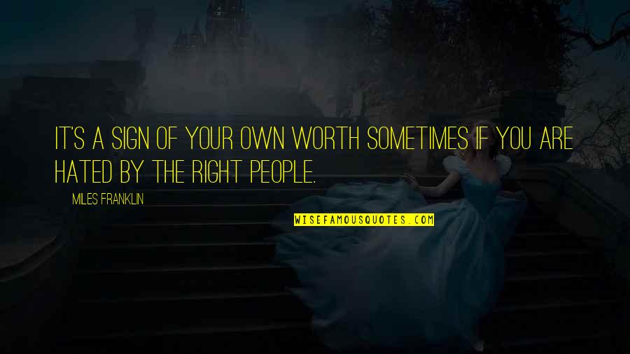 Are You Worth It Quotes By Miles Franklin: It's a sign of your own worth sometimes