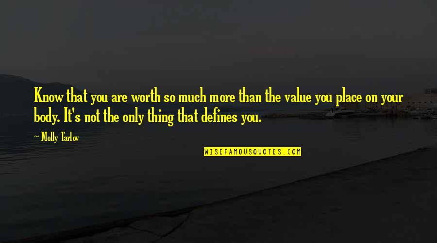 Are You Worth It Quotes By Molly Tarlov: Know that you are worth so much more