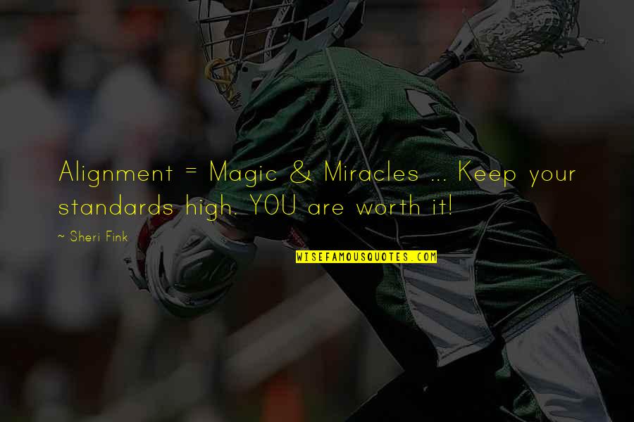 Are You Worth It Quotes By Sheri Fink: Alignment = Magic & Miracles ... Keep your