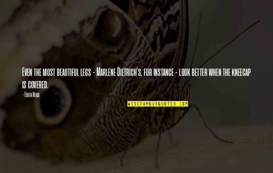 Area 11 Quotes By Edith Head: Even the most beautiful legs - Marlene Dietrich's, Area 11 Quotes By Edith Head: Even the most beautiful legs - Marlene Dietrich's,