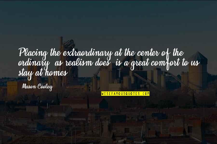 Area 11 Quotes By Mason Cooley: Placing the extraordinary at the center of the Area 11 Quotes By Mason Cooley: Placing the extraordinary at the center of the