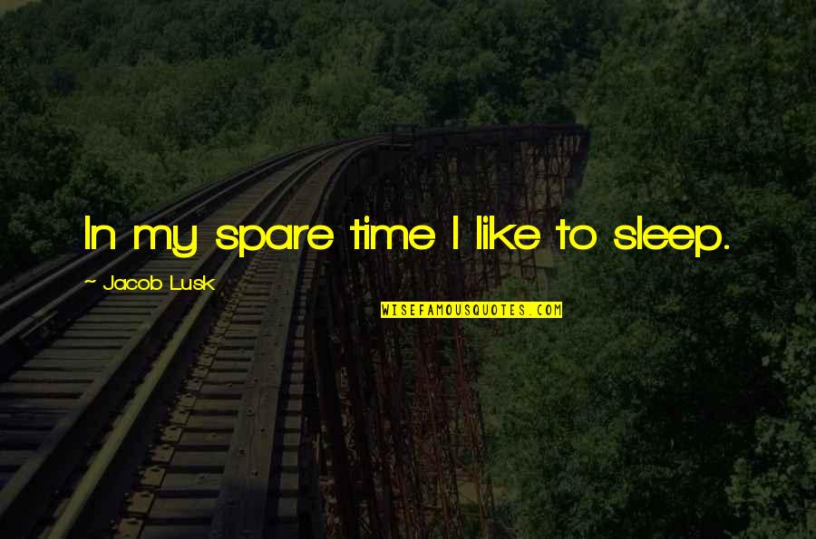 Area 51 Game Quotes By Jacob Lusk: In my spare time I like to sleep.
