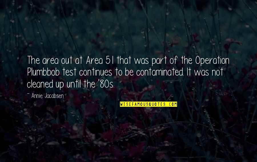 Area 51 Quotes By Annie Jacobsen: The area out at Area 51 that was