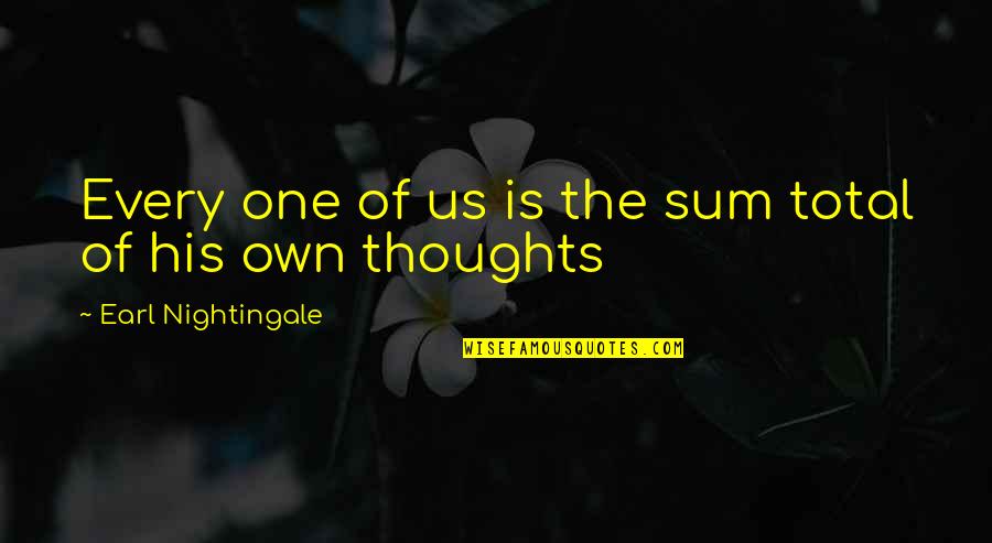 Area 88 Quotes By Earl Nightingale: Every one of us is the sum total Area 88 Quotes By Earl Nightingale: Every one of us is the sum total