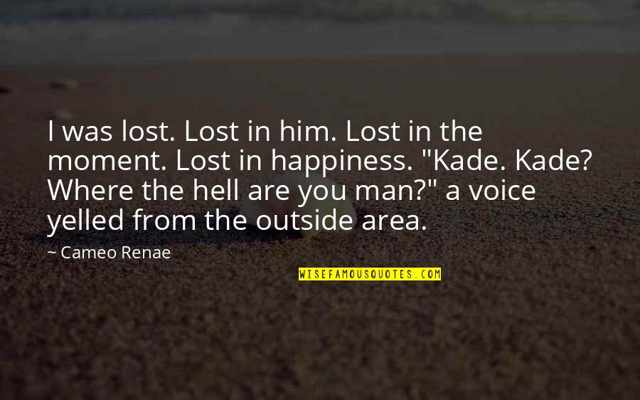 Area Quotes By Cameo Renae: I was lost. Lost in him. Lost in