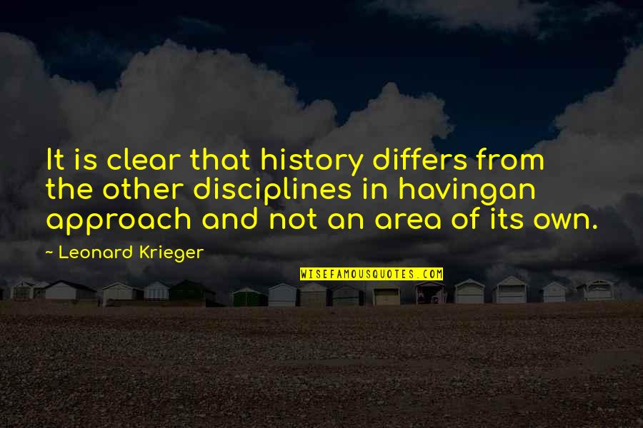 Area Quotes By Leonard Krieger: It is clear that history differs from the