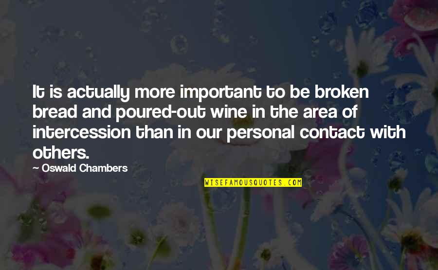 Area Quotes By Oswald Chambers: It is actually more important to be broken