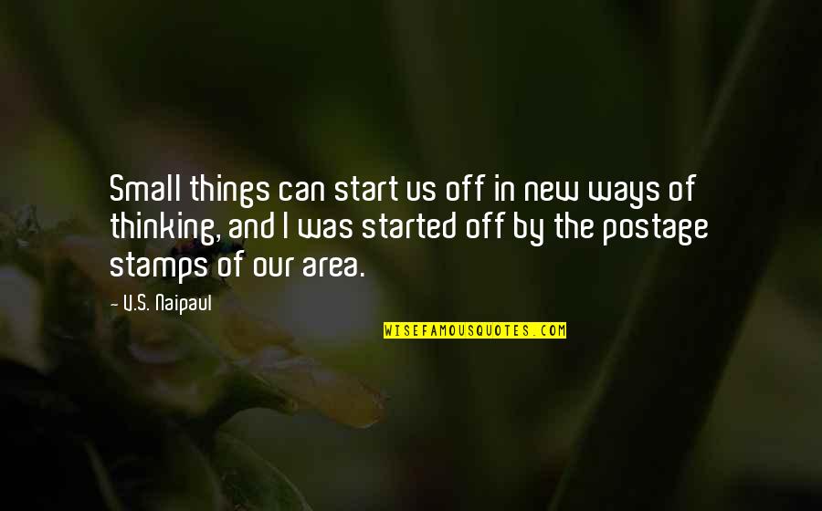 Area Quotes By V.S. Naipaul: Small things can start us off in new