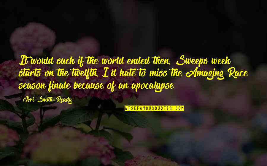 Aready Quotes By Jeri Smith-Ready: It would suck if the world ended then. Aready Quotes By Jeri Smith-Ready: It would suck if the world ended then.