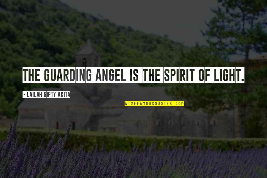 Arealist Quotes By Lailah Gifty Akita: The guarding angel is the spirit of light.