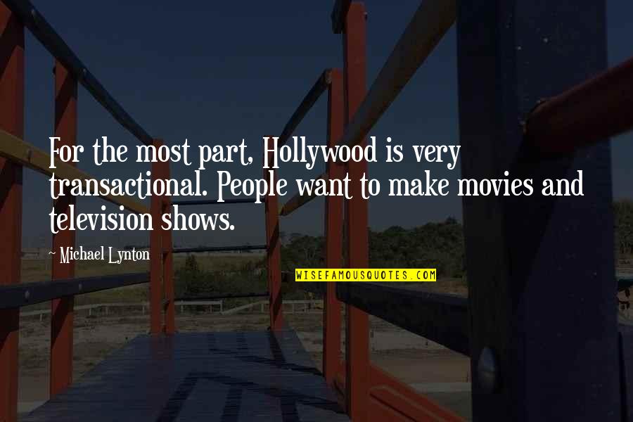 Areallifefairytale Quotes By Michael Lynton: For the most part, Hollywood is very transactional.