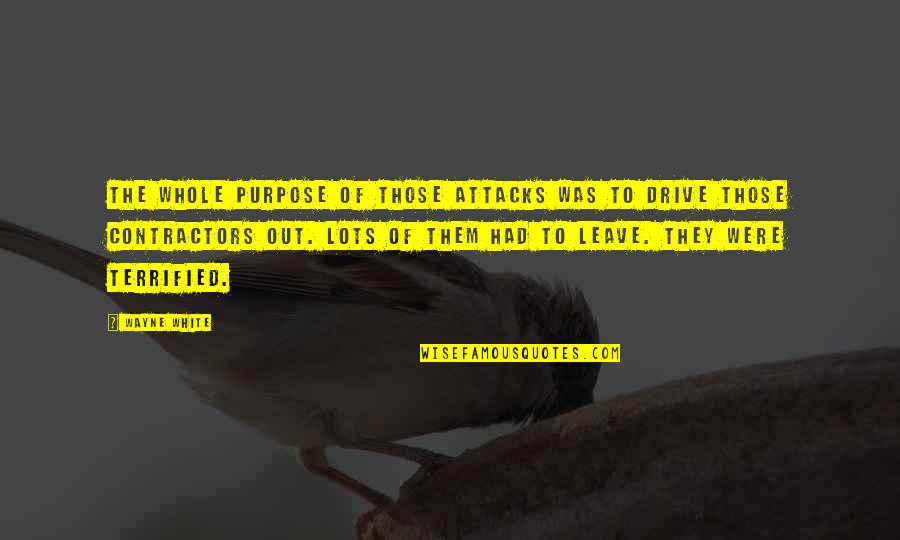 Areallifefairytale Quotes By Wayne White: The whole purpose of those attacks was to