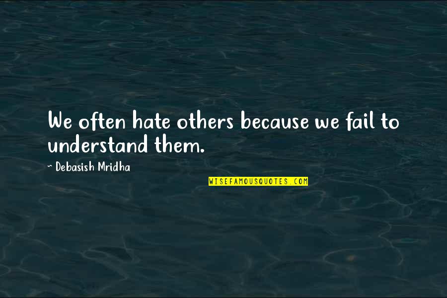 Areally Quotes By Debasish Mridha: We often hate others because we fail to