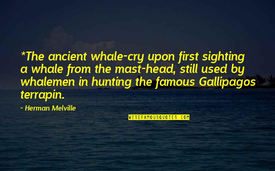 Areally Quotes By Herman Melville: *The ancient whale-cry upon first sighting a whale