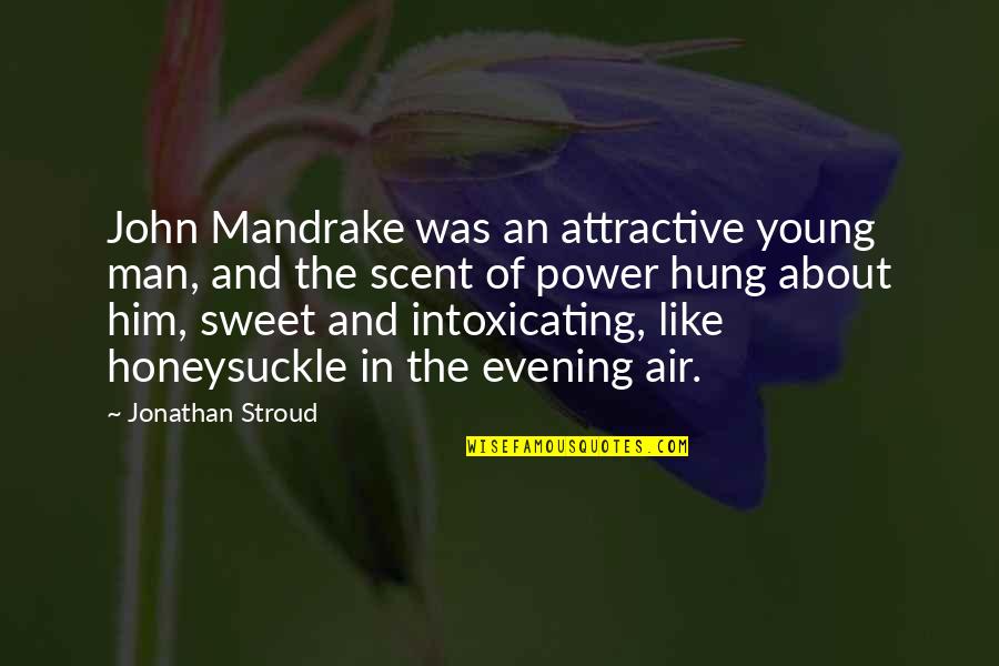 Arean Quotes By Jonathan Stroud: John Mandrake was an attractive young man, and