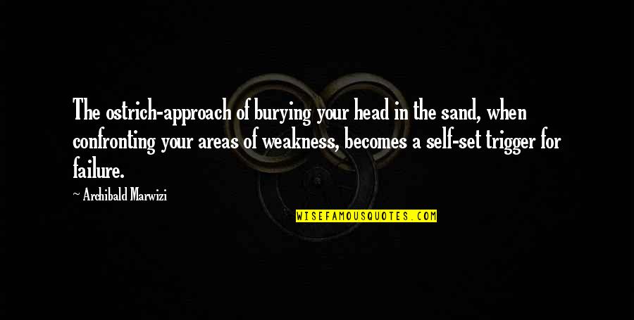 Areas For Growth Quotes By Archibald Marwizi: The ostrich-approach of burying your head in the