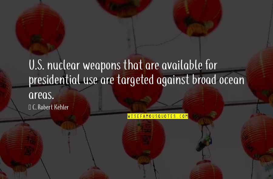 Areas Quotes By C. Robert Kehler: U.S. nuclear weapons that are available for presidential Areas Quotes By C. Robert Kehler: U.S. nuclear weapons that are available for presidential