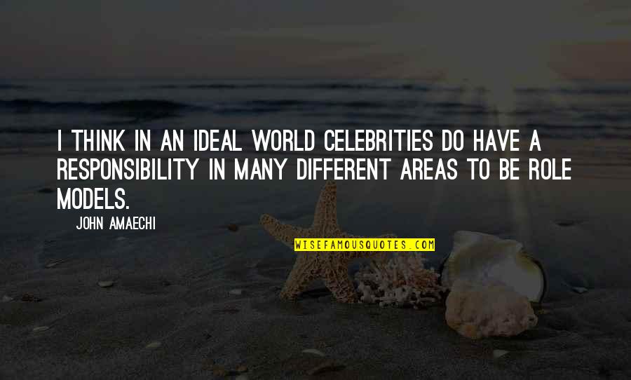 Areas Quotes By John Amaechi: I think in an ideal world celebrities do Areas Quotes By John Amaechi: I think in an ideal world celebrities do