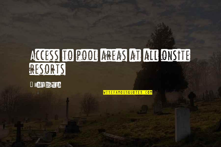 Areas Quotes By Mary DeSilva: Access to pool areas at all onsite resorts Areas Quotes By Mary DeSilva: Access to pool areas at all onsite resorts