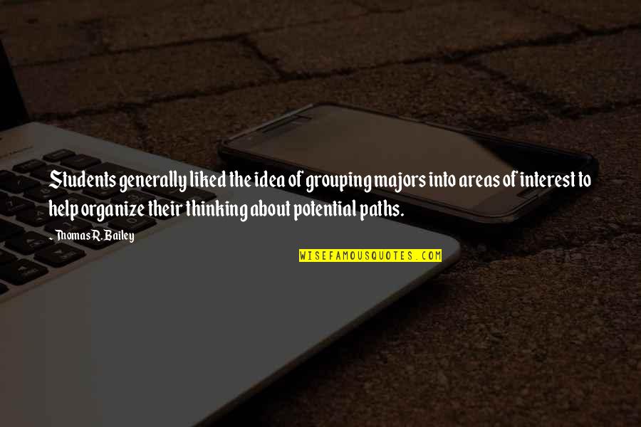 Areas Quotes By Thomas R. Bailey: Students generally liked the idea of grouping majors Areas Quotes By Thomas R. Bailey: Students generally liked the idea of grouping majors