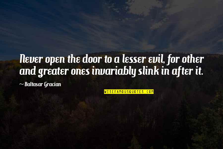 Areauno Quotes By Baltasar Gracian: Never open the door to a lesser evil, Areauno Quotes By Baltasar Gracian: Never open the door to a lesser evil,