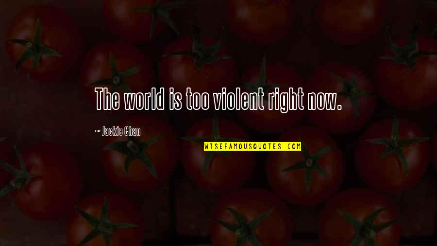 Arechigas Quotes By Jackie Chan: The world is too violent right now. Arechigas Quotes By Jackie Chan: The world is too violent right now.