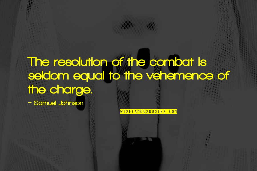 Arecruel Quotes By Samuel Johnson: The resolution of the combat is seldom equal