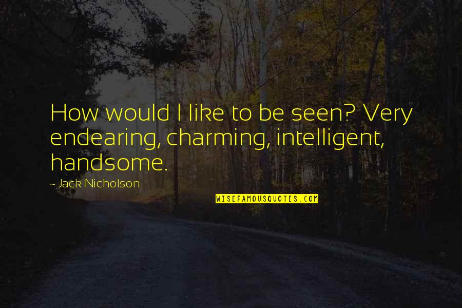 Areday 2019 Quotes By Jack Nicholson: How would I like to be seen? Very