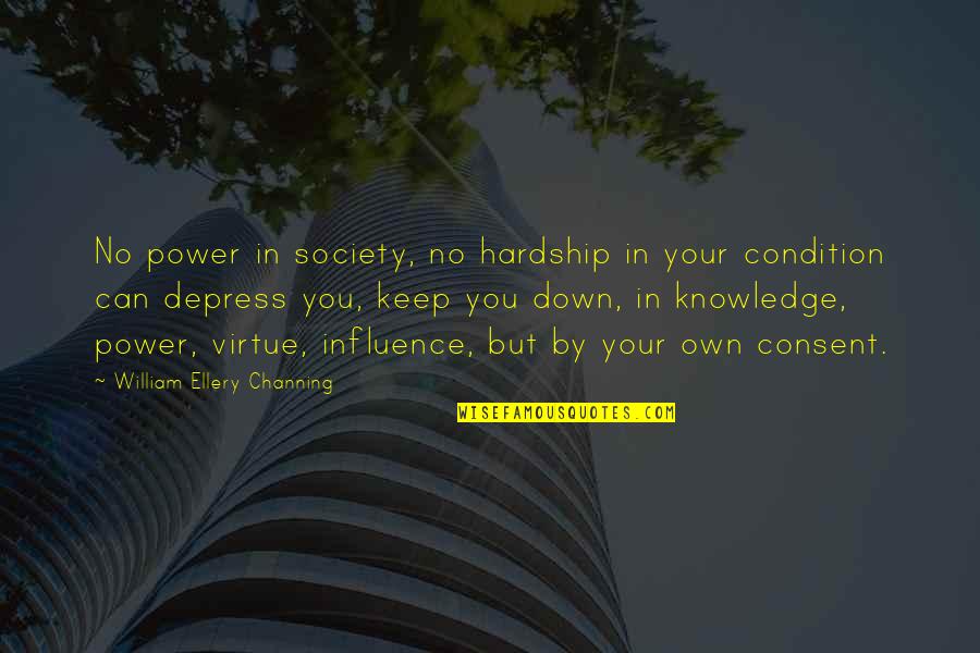 Areday Summit Quotes By William Ellery Channing: No power in society, no hardship in your Areday Summit Quotes By William Ellery Channing: No power in society, no hardship in your