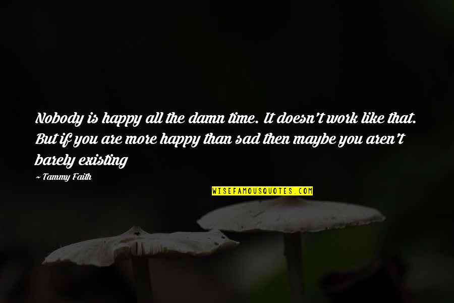 Areen Design Quotes By Tammy Faith: Nobody is happy all the damn time. It