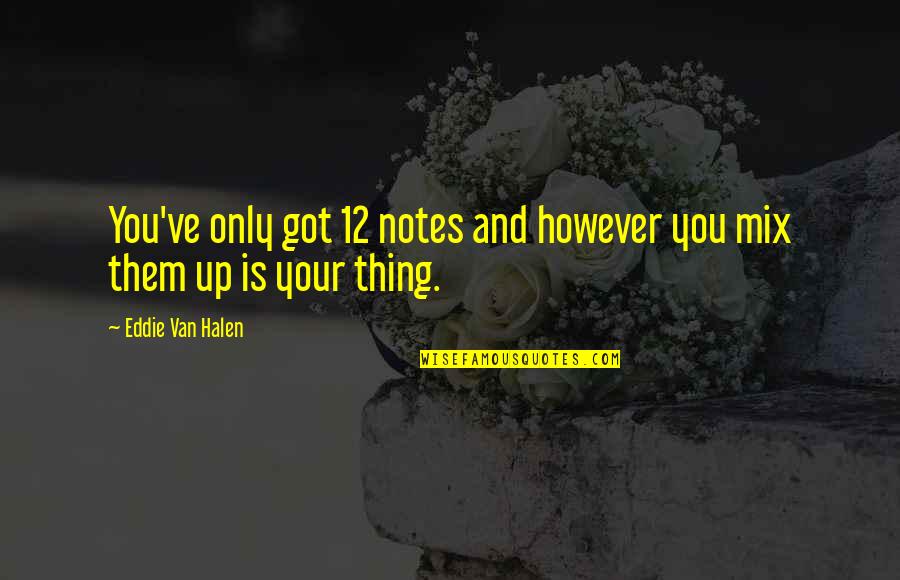 Aregawi Abiy Quotes By Eddie Van Halen: You've only got 12 notes and however you